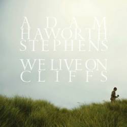 Adam Haworth Stephens : We Live on Cliffs
